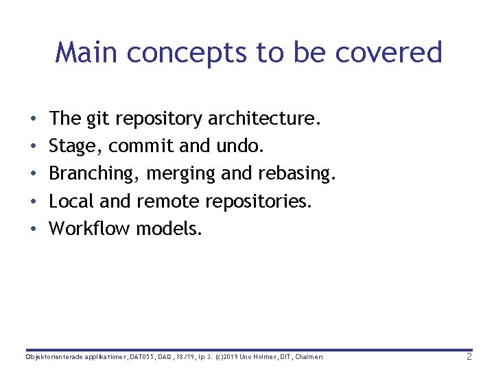 Main concepts to be covered • • • The git repository architecture. Stage, commit