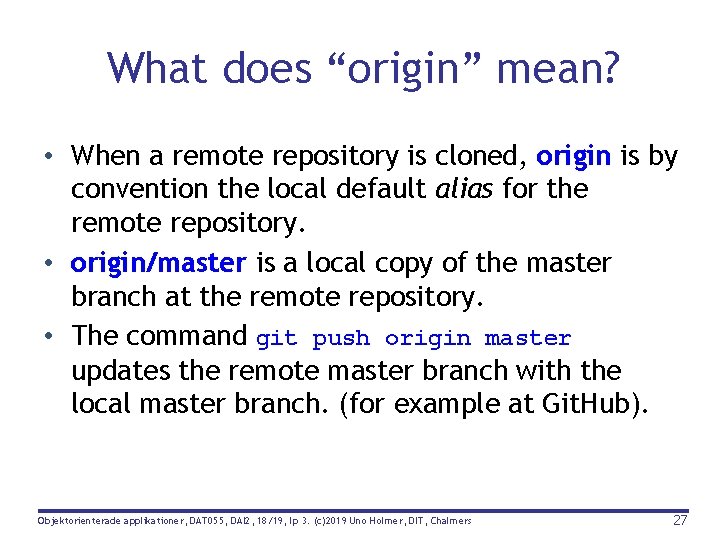 What does “origin” mean? • When a remote repository is cloned, origin is by