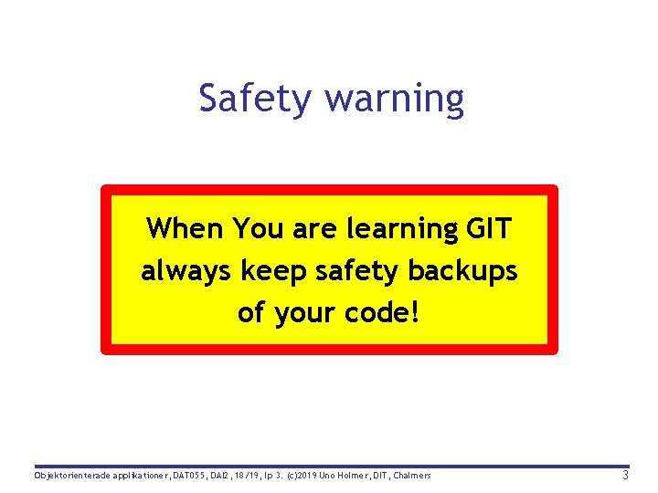 Safety warning When You are learning GIT always keep safety backups of your code!