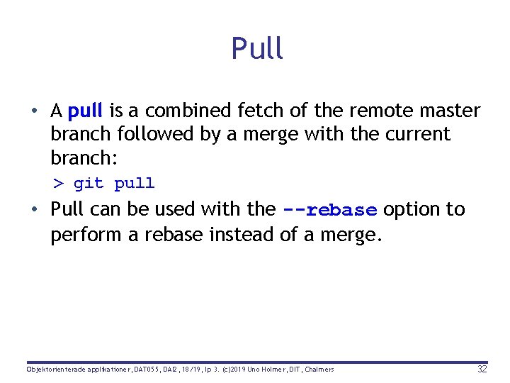 Pull • A pull is a combined fetch of the remote master branch followed