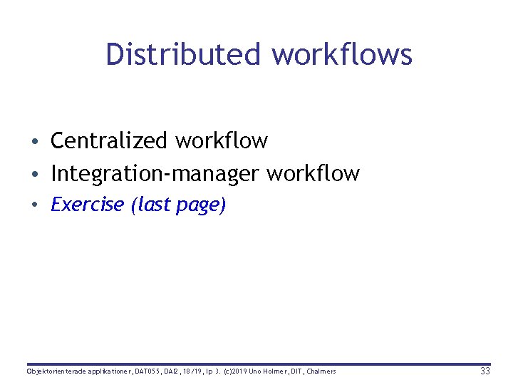 Distributed workflows • Centralized workflow • Integration-manager workflow • Exercise (last page) Objektorienterade applikationer,