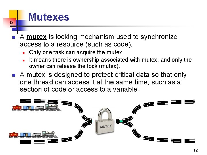 Mutexes 12 n A mutex is locking mechanism used to synchronize access to a Mutexes 12 n A mutex is locking mechanism used to synchronize access to a