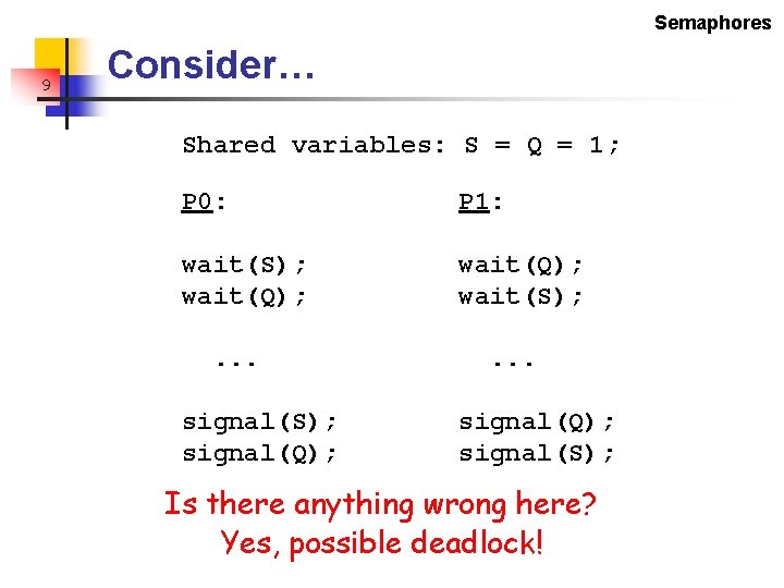 Semaphores 9 Consider… Shared variables: S = Q = 1; P 0: P 1: Semaphores 9 Consider… Shared variables: S = Q = 1; P 0: P 1: