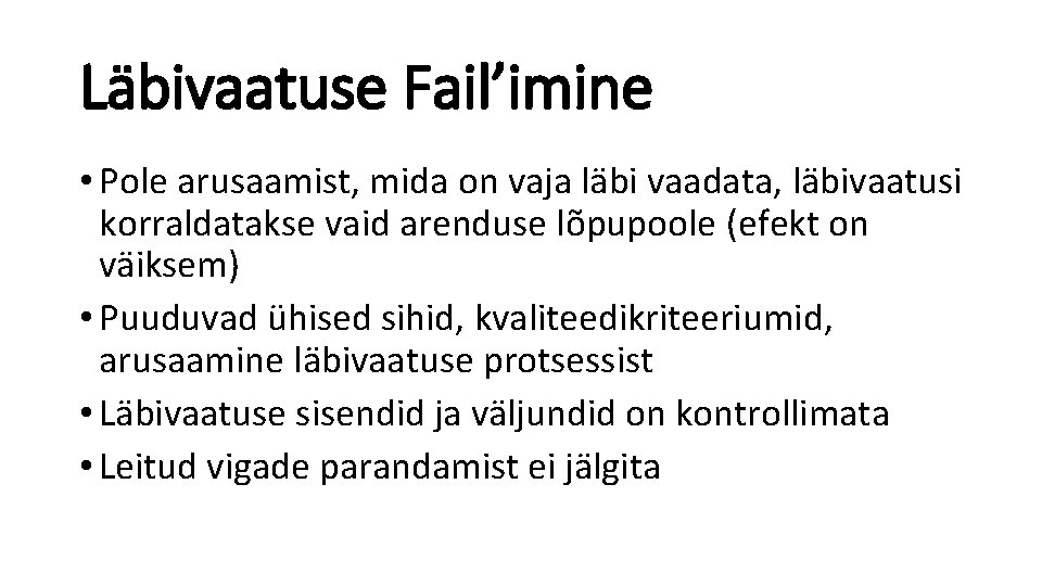 Läbivaatuse Fail’imine • Pole arusaamist, mida on vaja läbi vaadata, läbivaatusi korraldatakse vaid arenduse