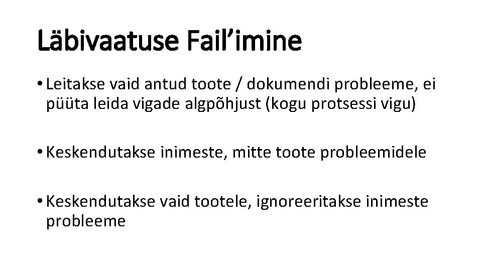 Läbivaatuse Fail’imine • Leitakse vaid antud toote / dokumendi probleeme, ei püüta leida vigade