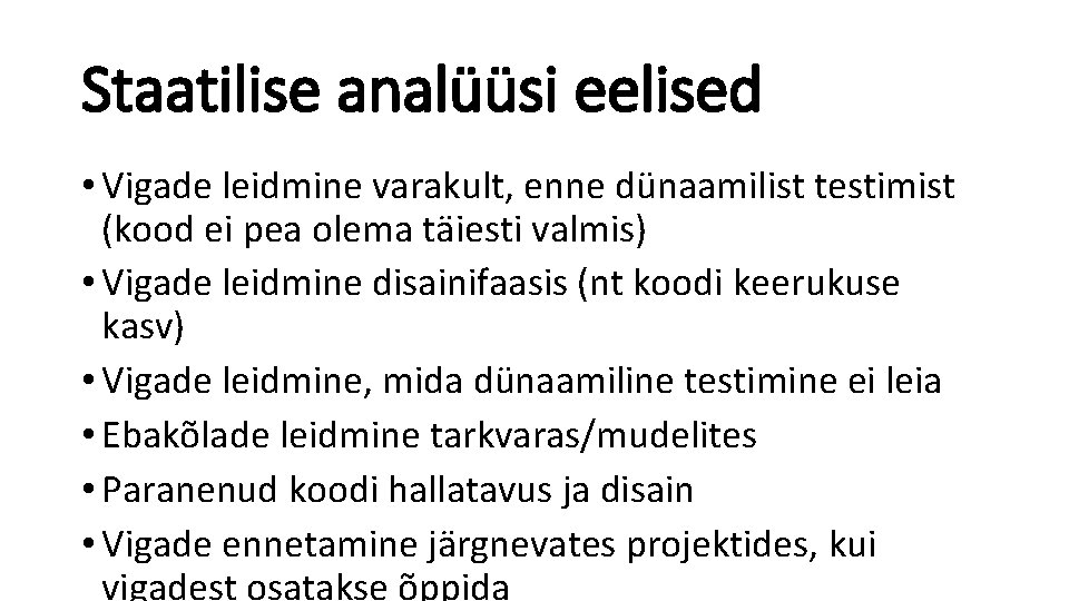 Staatilise analüüsi eelised • Vigade leidmine varakult, enne dünaamilist testimist (kood ei pea olema