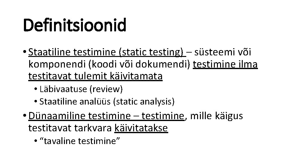 Definitsioonid • Staatiline testimine (static testing) – süsteemi või komponendi (koodi või dokumendi) testimine