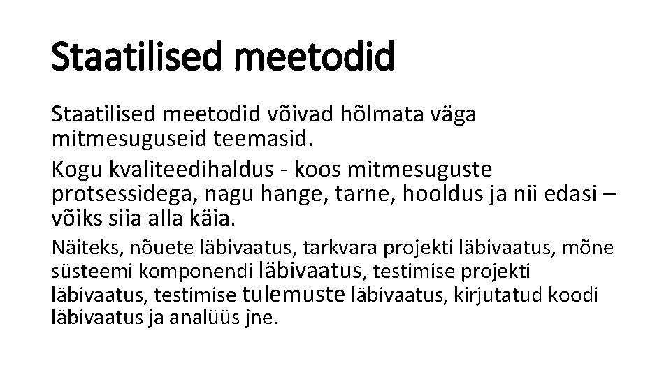 Staatilised meetodid võivad hõlmata väga mitmesuguseid teemasid. Kogu kvaliteedihaldus - koos mitmesuguste protsessidega, nagu