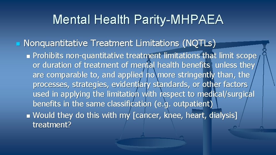 Mental Health Parity-MHPAEA Nonquantitative Treatment Limitations (NQTLs) Prohibits non-quantitative treatment limitations that limit scope