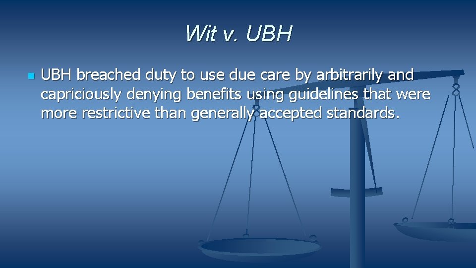 Wit v. UBH breached duty to use due care by arbitrarily and capriciously denying