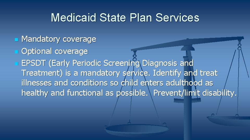 Medicaid State Plan Services Mandatory coverage Optional coverage EPSDT (Early Periodic Screening Diagnosis and