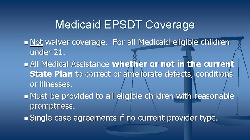 Medicaid EPSDT Coverage Not waiver coverage. For all Medicaid eligible children under 21. All
