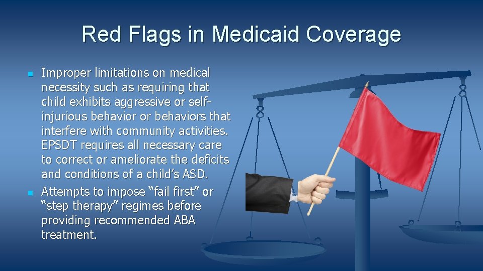 Red Flags in Medicaid Coverage Improper limitations on medical necessity such as requiring that
