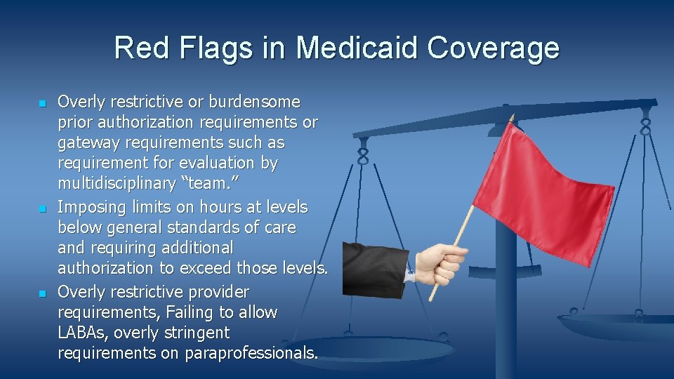 Red Flags in Medicaid Coverage Overly restrictive or burdensome prior authorization requirements or gateway