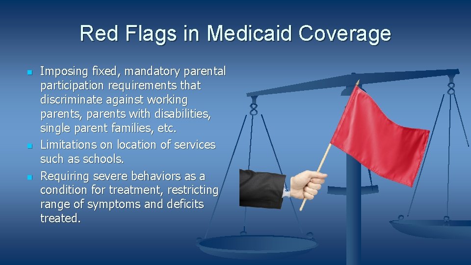 Red Flags in Medicaid Coverage Imposing fixed, mandatory parental participation requirements that discriminate against