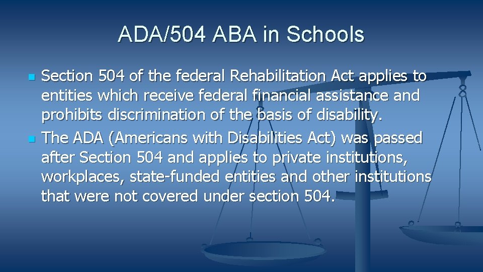 ADA/504 ABA in Schools Section 504 of the federal Rehabilitation Act applies to entities