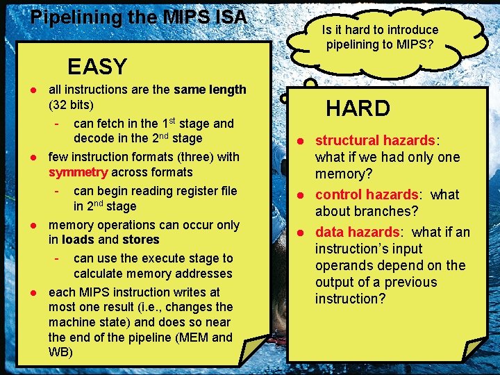 Pipelining the MIPS ISA Is it hard to introduce pipelining to MIPS? EASY l