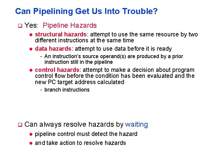 Can Pipelining Get Us Into Trouble? q Yes: Pipeline Hazards l l structural hazards: