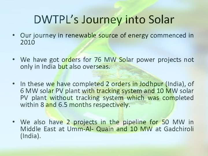 DWTPL’s Journey into Solar • Our journey in renewable source of energy commenced in