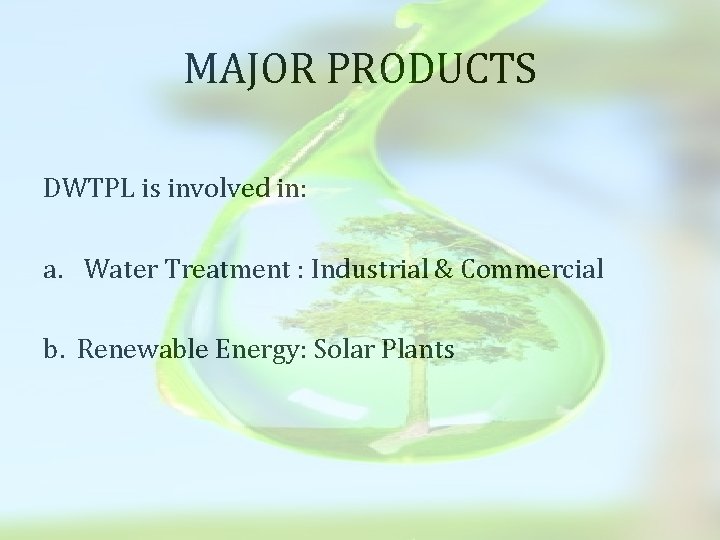 MAJOR PRODUCTS DWTPL is involved in: a. Water Treatment : Industrial & Commercial b.