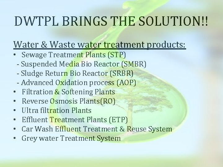 DWTPL BRINGS THE SOLUTION!! Water & Waste water treatment products: • Sewage Treatment Plants