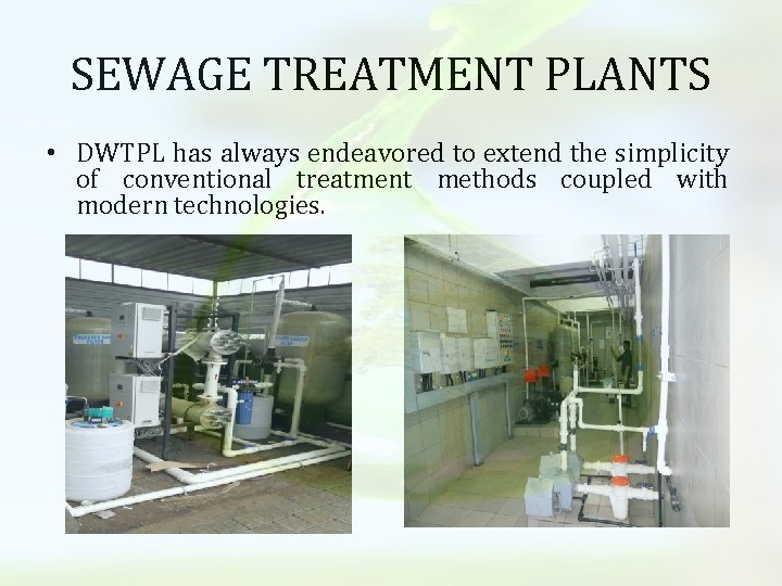 SEWAGE TREATMENT PLANTS • DWTPL has always endeavored to extend the simplicity of conventional