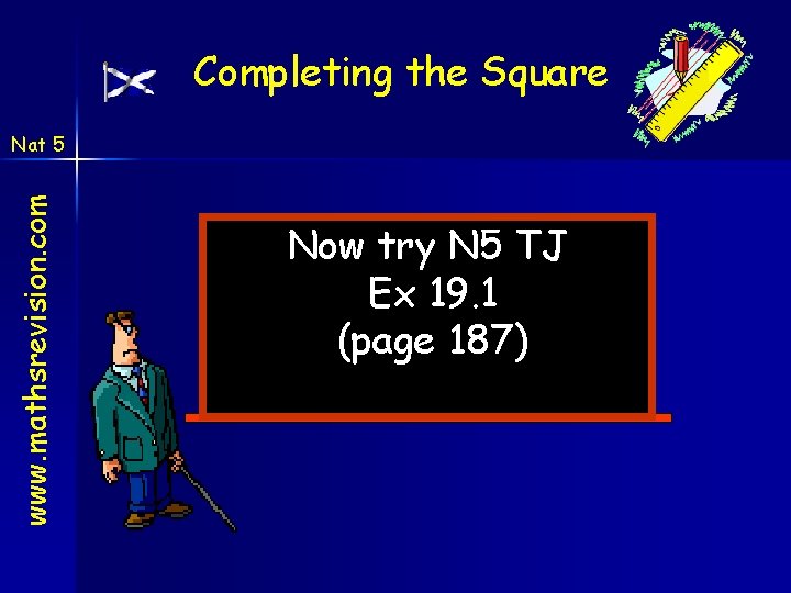 Completing the Square www. mathsrevision. com Nat 5 Now try N 5 TJ Ex Completing the Square www. mathsrevision. com Nat 5 Now try N 5 TJ Ex
