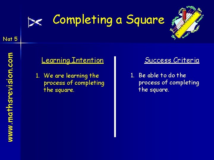 Completing a Square www. mathsrevision. com Nat 5 Learning Intention Success Criteria 1. We Completing a Square www. mathsrevision. com Nat 5 Learning Intention Success Criteria 1. We