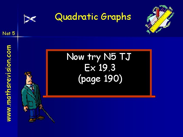 Quadratic Graphs www. mathsrevision. com Nat 5 Now try N 5 TJ Ex 19. Quadratic Graphs www. mathsrevision. com Nat 5 Now try N 5 TJ Ex 19.
