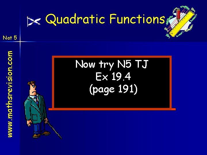 Quadratic Functions www. mathsrevision. com Nat 5 Now try N 5 TJ Ex 19. Quadratic Functions www. mathsrevision. com Nat 5 Now try N 5 TJ Ex 19.