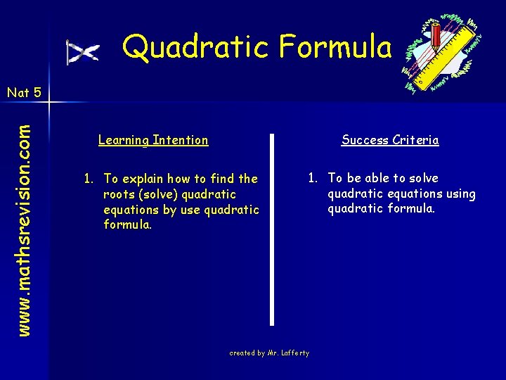 Quadratic Formula www. mathsrevision. com Nat 5 Learning Intention Success Criteria 1. To explain Quadratic Formula www. mathsrevision. com Nat 5 Learning Intention Success Criteria 1. To explain