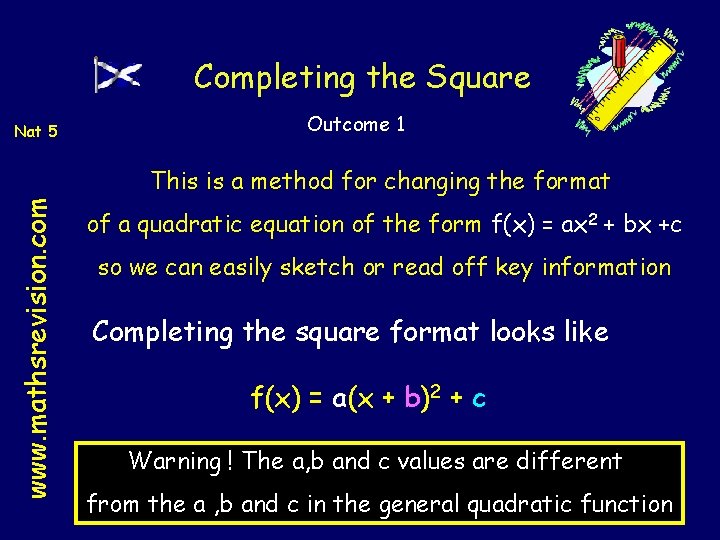 Completing the Square Nat 5 Outcome 1 www. mathsrevision. com This is a method Completing the Square Nat 5 Outcome 1 www. mathsrevision. com This is a method