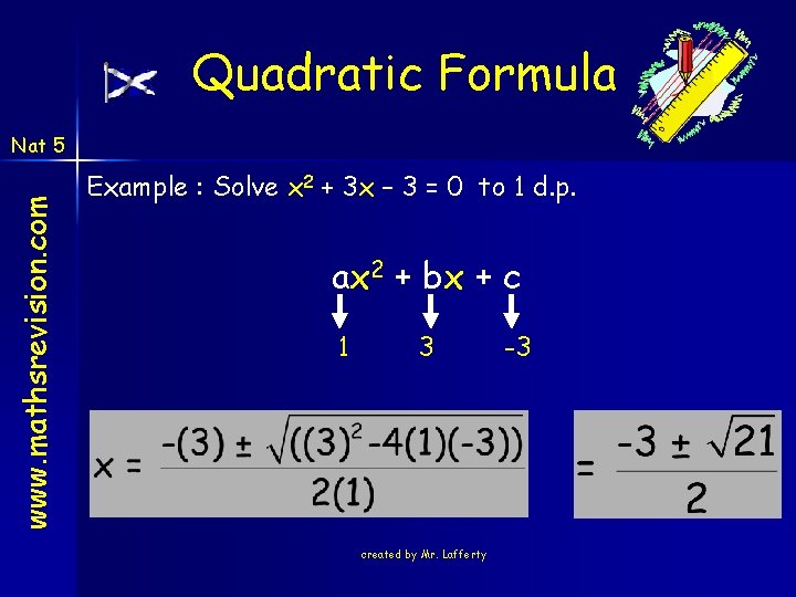 Quadratic Formula www. mathsrevision. com Nat 5 Example : Solve x 2 + 3 Quadratic Formula www. mathsrevision. com Nat 5 Example : Solve x 2 + 3