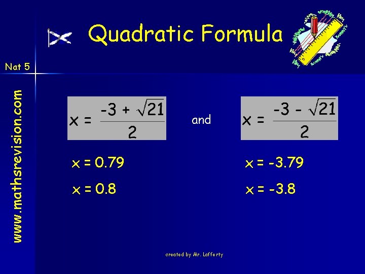 Quadratic Formula www. mathsrevision. com Nat 5 and x = 0. 79 x = Quadratic Formula www. mathsrevision. com Nat 5 and x = 0. 79 x =