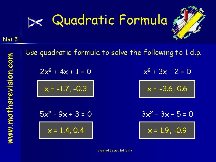 Quadratic Formula www. mathsrevision. com Nat 5 Use quadratic formula to solve the following Quadratic Formula www. mathsrevision. com Nat 5 Use quadratic formula to solve the following