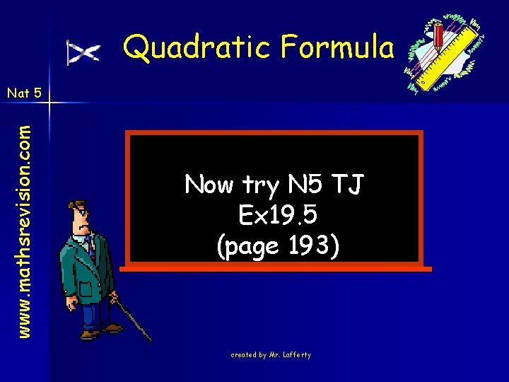 Quadratic Formula www. mathsrevision. com Nat 5 Now try N 5 TJ Ex 19. Quadratic Formula www. mathsrevision. com Nat 5 Now try N 5 TJ Ex 19.