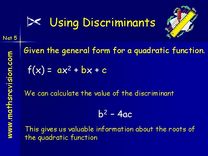 Using Discriminants www. mathsrevision. com Nat 5 Given the general form for a quadratic Using Discriminants www. mathsrevision. com Nat 5 Given the general form for a quadratic