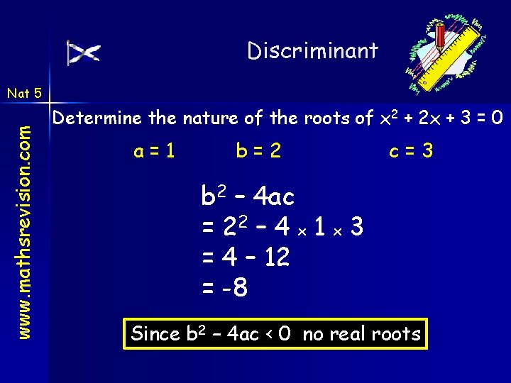 Discriminant www. mathsrevision. com Nat 5 Determine the nature of the roots of x Discriminant www. mathsrevision. com Nat 5 Determine the nature of the roots of x