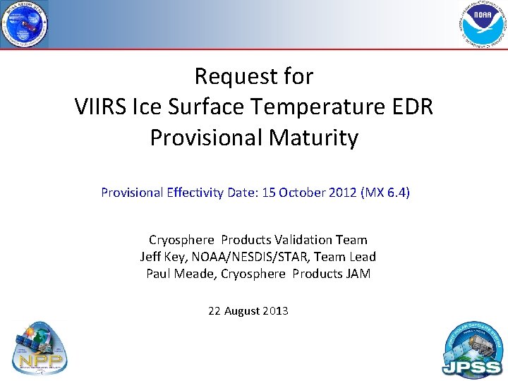 Request for VIIRS Ice Surface Temperature EDR Provisional Maturity Provisional Effectivity Date: 15 October