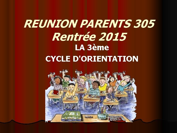 REUNION PARENTS 305 Rentrée 2015 LA 3ème CYCLE D'ORIENTATION 