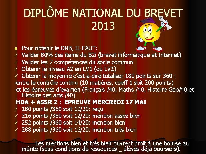 DIPLÔME NATIONAL DU BREVET 2013 Pour obtenir le DNB, IL FAUT: Valider 80% des