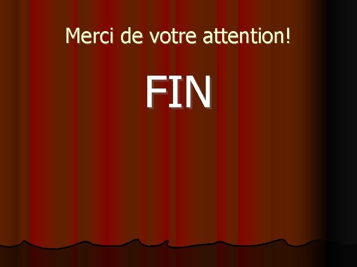 Merci de votre attention! FIN 