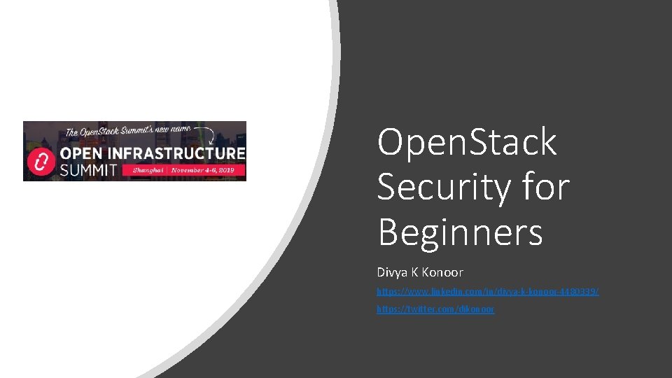 Open. Stack Security for Beginners Divya K Konoor https: //www. linkedin. com/in/divya-k-konoor-4480339/ https: //twitter.