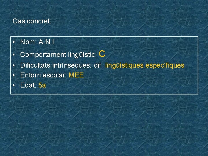 Cas concret: • Nom: A. N. I. • • Comportament lingüístic: C Dificultats intrínseques: