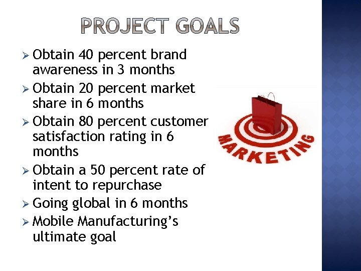 Ø Obtain 40 percent brand awareness in 3 months Ø Obtain 20 percent market Ø Obtain 40 percent brand awareness in 3 months Ø Obtain 20 percent market