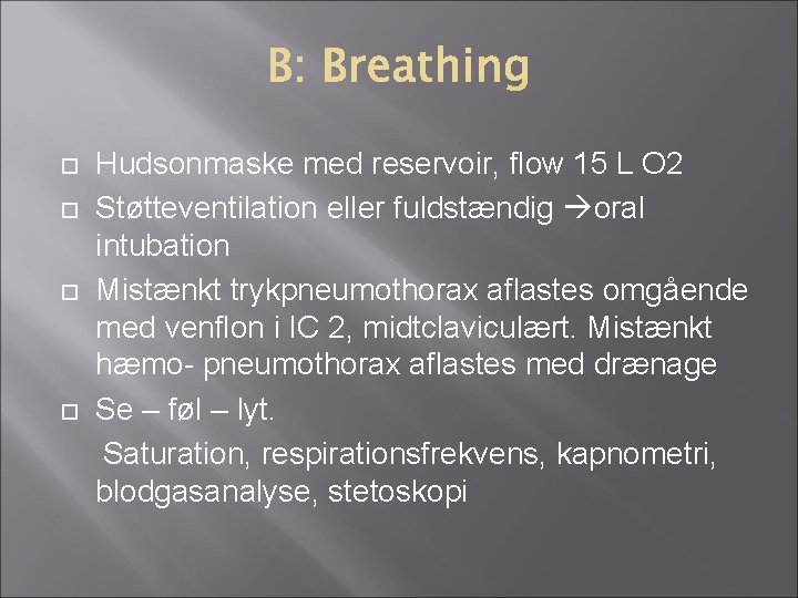 Hudsonmaske med reservoir, flow 15 L O 2 Støtteventilation eller fuldstændig oral intubation Hudsonmaske med reservoir, flow 15 L O 2 Støtteventilation eller fuldstændig oral intubation