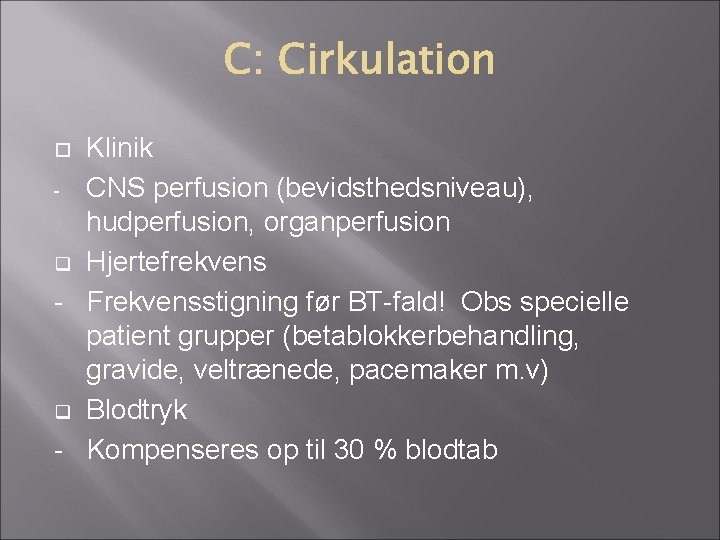 Klinik - CNS perfusion (bevidsthedsniveau), hudperfusion, organperfusion q Hjertefrekvens - Frekvensstigning før BT-fald! Obs Klinik - CNS perfusion (bevidsthedsniveau), hudperfusion, organperfusion q Hjertefrekvens - Frekvensstigning før BT-fald! Obs