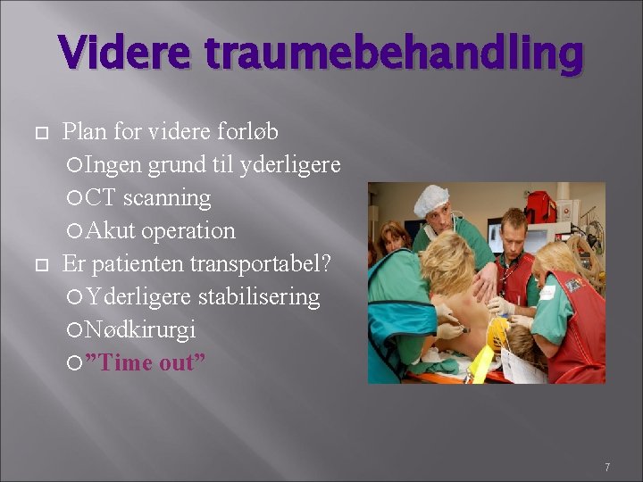 Videre traumebehandling Plan for videre forløb Ingen grund til yderligere CT scanning Akut operation Videre traumebehandling Plan for videre forløb Ingen grund til yderligere CT scanning Akut operation