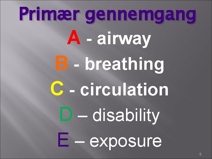 Primær gennemgang A - airway B - breathing C - circulation D – disability Primær gennemgang A - airway B - breathing C - circulation D – disability