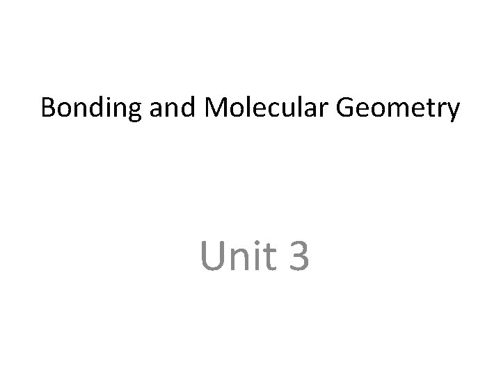 Bonding and Molecular Geometry Unit 3 